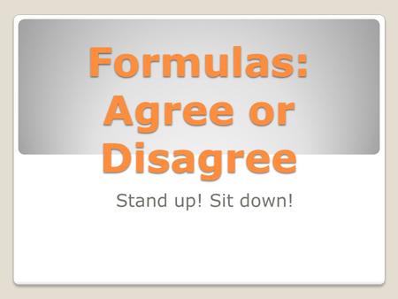 Formulas: Agree or Disagree Stand up! Sit down!. The area of the rectangle is 255 cm² and the perimeter of the rectangle is 64 cm. 15 cm 17 cm.