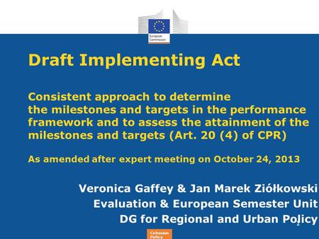 Regional Policy Draft Implementing Act Consistent approach to determine the milestones and targets in the performance framework and to assess the attainment.