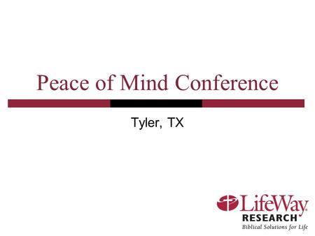 Peace of Mind Conference Tyler, TX. Peace of Mind Conference Survey of 1,000 Protestant Pastors Survey of 355 Protestants who have been diagnosed with.