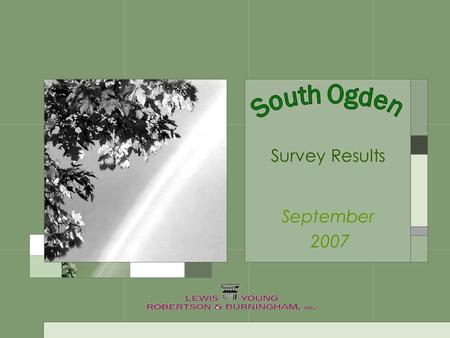 Survey Results September 2007. Survey Information There is an error margin of ±3.6 on this survey. South Ogden City sent out 5,300 surveys and received.