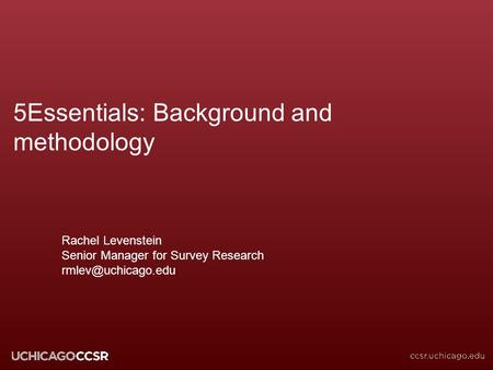 © CCSR 5Essentials: Background and methodology Rachel Levenstein Senior Manager for Survey Research