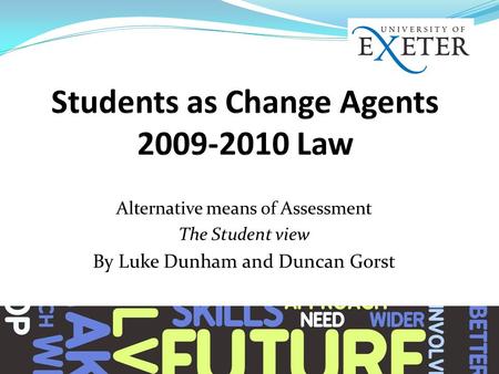 Alternative means of Assessment The Student view By Luke Dunham and Duncan Gorst.
