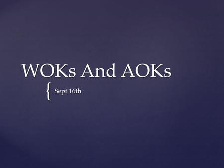 WOKs And AOKs Sept 16th.