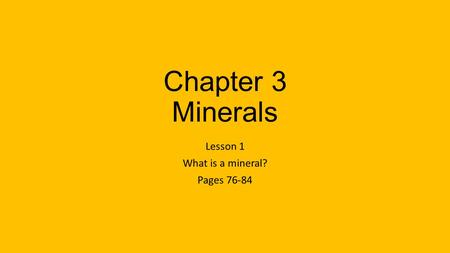 Lesson 1 What is a mineral? Pages 76-84