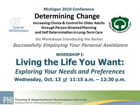 Michigan 2010 Conference Determining Change Increasing Choice & Control for Older Adults through Person-Directed Planning and Self Determination in Long-Term.