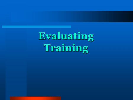 Evaluating Training. Aims 1. To share and explore purposes and processes for evaluation 2. To examine attitudes and beliefs about evaluation.