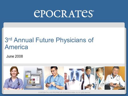 CONFIDENTIAL AND PROPRIETARY © 2008 Epocrates, Inc. All rights reserved. 3 rd Annual Future Physicians of America June 2008.