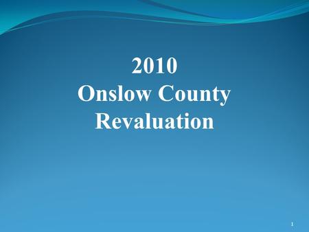 2010 Onslow County Revaluation 1. PRESENTED BY ONSLOW COUNTY __________________ APPRAISAL DEPARTMENT Harry Smith TAX ADMINISTRATOR David CrenshawAPPRAISAL.