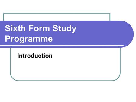 Sixth Form Study Programme Introduction. Commitment required from pupils Respect your ability and have HIGH expectations (at least 3 A level grade C).