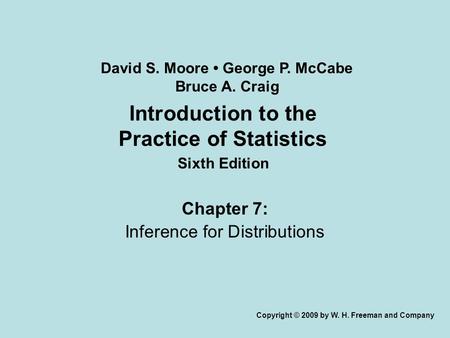 Introduction to the Practice of Statistics Sixth Edition Chapter 7: Inference for Distributions Copyright © 2009 by W. H. Freeman and Company David S.