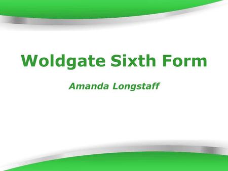 Powerpoint Templates Page 1 Powerpoint Templates Woldgate Sixth Form Amanda Longstaff.