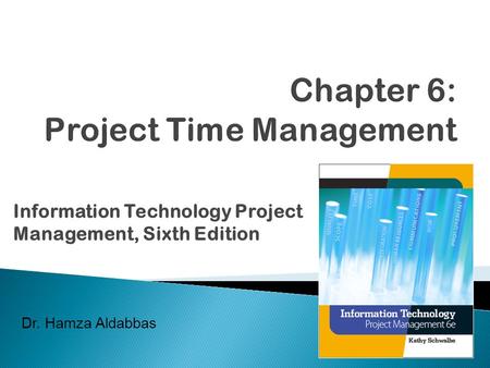 Information Technology Project Management, Sixth Edition Dr. Hamza Aldabbas.