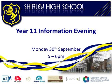 Year 11 Information Evening Monday 30 th September 5 – 6pm.