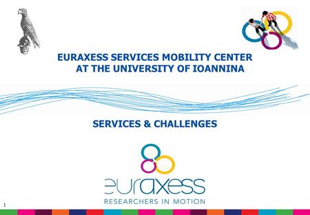 1 EURAXESS SERVICES MOBILITY CENTER AT THE UNIVERSITY OF IOANNINA SERVICES & CHALLENGES.