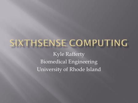 Kyle Rafferty Biomedical Engineering University of Rhode Island.