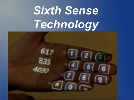 Sixth Sense Technology. Basic Points About Sixth Sense Sixth Sense allows people to use the internet without a screen or a keyboard It can turn any surface.