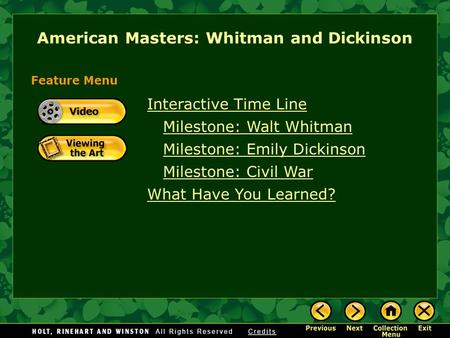 Interactive Time Line Milestone: Walt Whitman Milestone: Emily Dickinson Milestone: Civil War What Have You Learned? Feature Menu American Masters: Whitman.