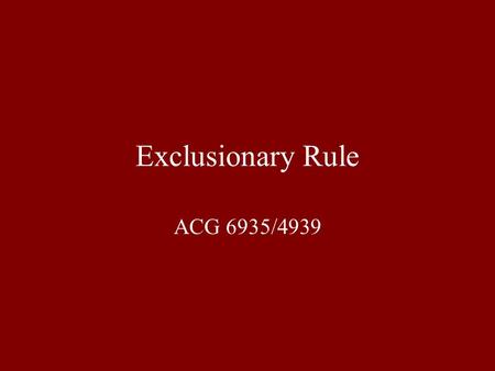 Exclusionary Rule ACG 6935/4939.