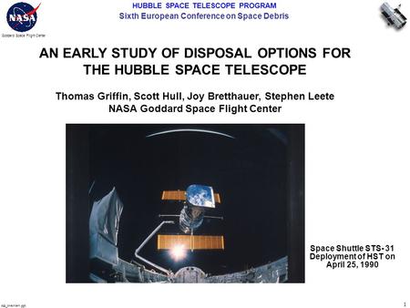 HUBBLE SPACE TELESCOPE PROGRAM Sixth European Conference on Space Debris 1 Goddard Space Flight Center mk_overview.ppt Space Shuttle STS- 31 Deployment.