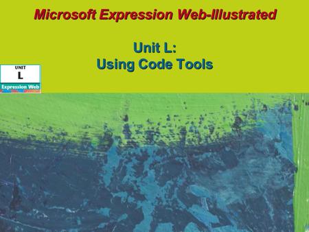 Microsoft Expression Web-Illustrated Unit L: Using Code Tools.