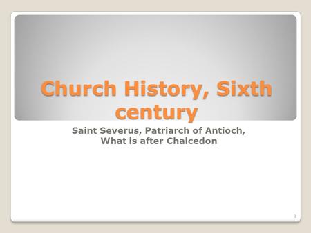 Church History, Sixth century Saint Severus, Patriarch of Antioch, What is after Chalcedon 1.