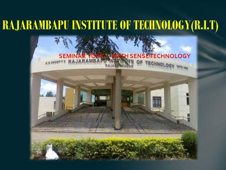 RAJARAMBAPU INSTITUTE OF TECHNOLOGY(R.I.T) SEMINAR TOPIC :- SIXTH SENSE TECHNOLOGY.