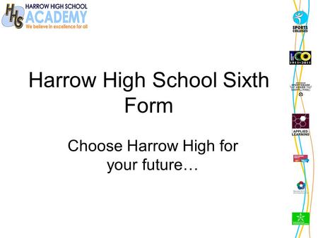 Harrow High School Sixth Form Choose Harrow High for your future…