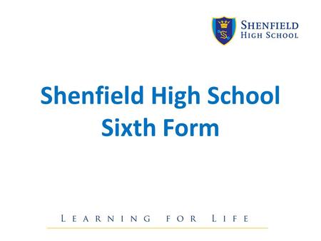 Shenfield High School Sixth Form. Sixth Form Team: Progress Leader, Sixth Form – Mr Cooke Deputy Progress Leader, Sixth Form – Ms Thompson Pastoral Manager,