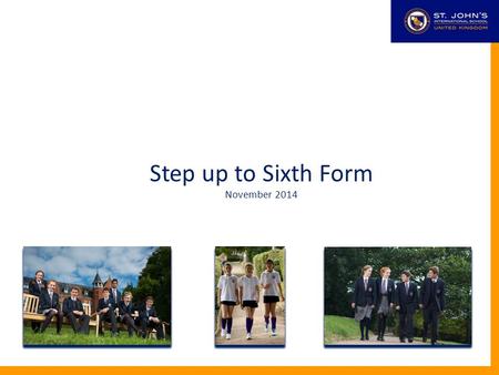 St John’s International School Step up to Sixth Form November 2014.