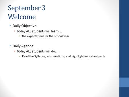 September 3 Welcome Daily Objective: Daily Agenda: