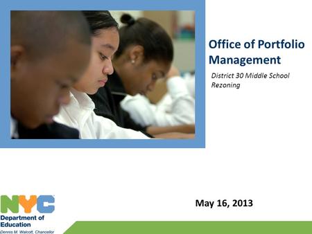 Office of Portfolio Management May 16, 2013 District 30 Middle School Rezoning.