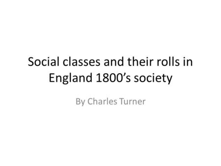 Social classes and their rolls in England 1800’s society