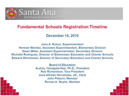 Fundamental Schools Registration Timeline December 14, 2010 Jane A. Russo, Superintendent Herman Mendez, Assistant Superintendent, Elementary Division.