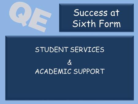 STUDENT SERVICES & ACADEMIC SUPPORT STUDENT SERVICES & ACADEMIC SUPPORT Success at Sixth Form.