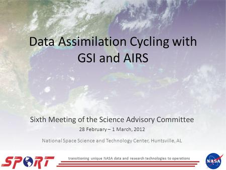 Data Assimilation Cycling with GSI and AIRS Sixth Meeting of the Science Advisory Committee 28 February – 1 March, 2012 National Space Science and Technology.
