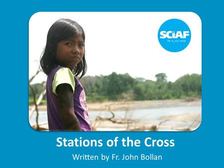 Stations of the Cross Written by Fr. John Bollan.