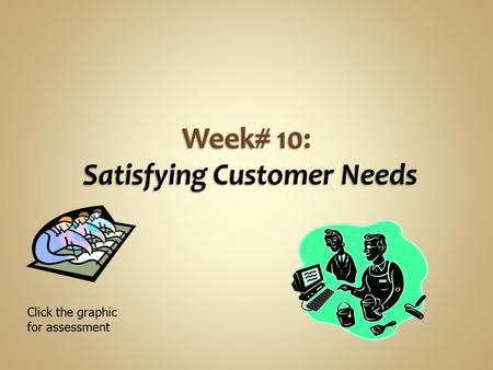Week# 10: Satisfying Customer Needs