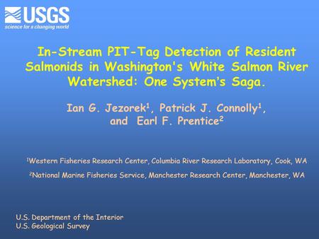 In-Stream PIT-Tag Detection of Resident Salmonids in Washington's White Salmon River Watershed: One System ’ s Saga. Ian G. Jezorek 1, Patrick J. Connolly.