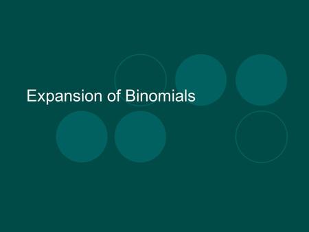 Expansion of Binomials. (x+y) n The expansion of a binomial follows a predictable pattern Learn the pattern and you can expand any binomial.