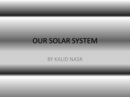 OUR SOLAR SYSTEM BY KALID NASR.
