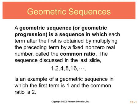 Geometric Sequences A geometric sequence (or geometric progression) is a sequence in which each term after the first is obtained by multiplying the preceding.