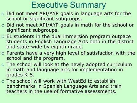 Executive Summary  Did not meet API/AYP goals in language arts for the school or significant subgroups.  Did not meet API/AYP goals in math for the school.