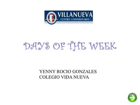 DAYS OF THE WEEK YENNY ROCIO GONZALES COLEGIO VIDA NUEVA.