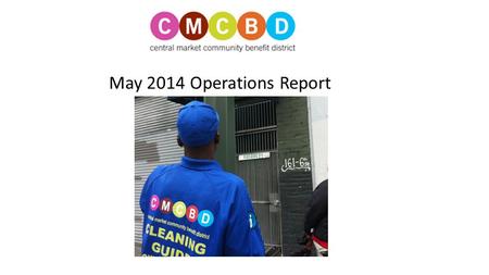 May 2014 Operations Report. Notable Incidents in May Guide assisted with crowd control during serious motorcycle/cab accident Formerly depressed suicidal.