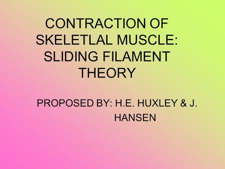 CONTRACTION OF SKELETLAL MUSCLE: SLIDING FILAMENT THEORY