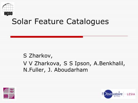 Solar Feature Catalogues S Zharkov, V V Zharkova, S S Ipson, A.Benkhalil, N.Fuller, J. Aboudarham.