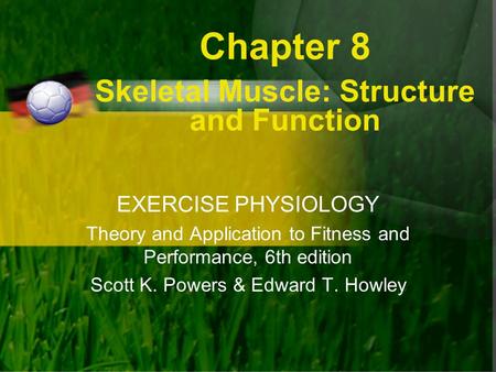 Chapter 8 Skeletal Muscle: Structure and Function