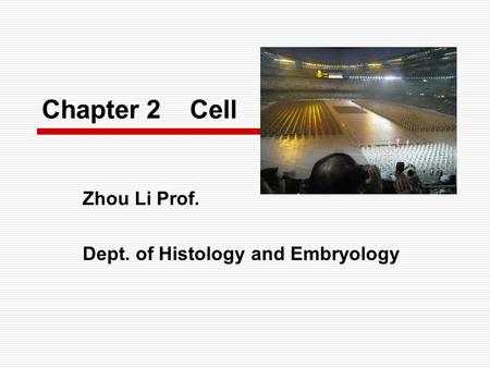 Chapter 2 Cell Zhou Li Prof. Dept. of Histology and Embryology.