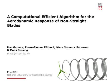 A Computational Efficient Algorithm for the Aerodynamic Response of Non-Straight Blades Mac Gaunaa, Pierre-Elouan Réthoré, Niels Nørmark Sørensen & Mads.