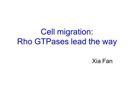 Cell migration: Rho GTPases lead the way Xia Fan.